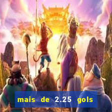 mais de 2.25 gols o que significa